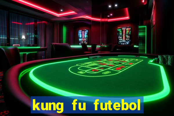 kung fu futebol clube online